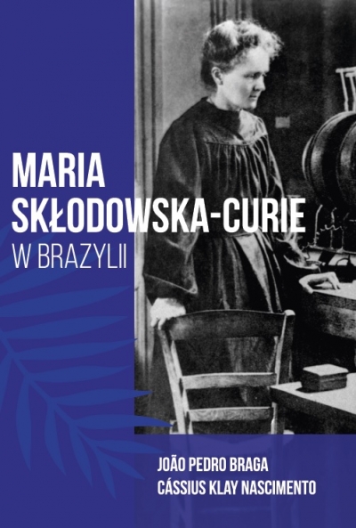 &quot;Maria Skłodowska-Curie w Brazylii&quot; książka wydana przez CMPW PAN i GO PTChem